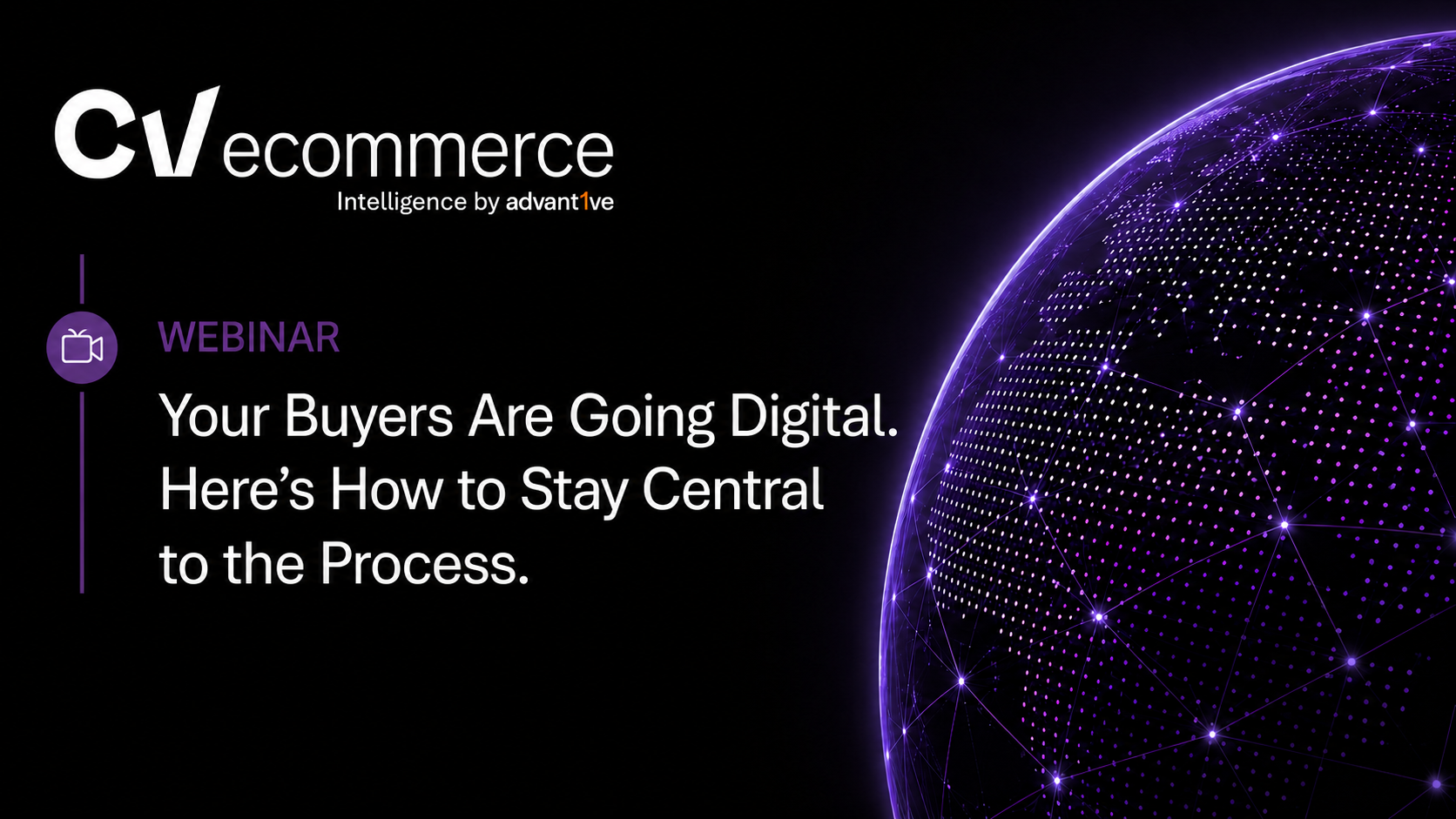Your Buyers Are Going Digital. Here’s How to Stay Central to the Process.