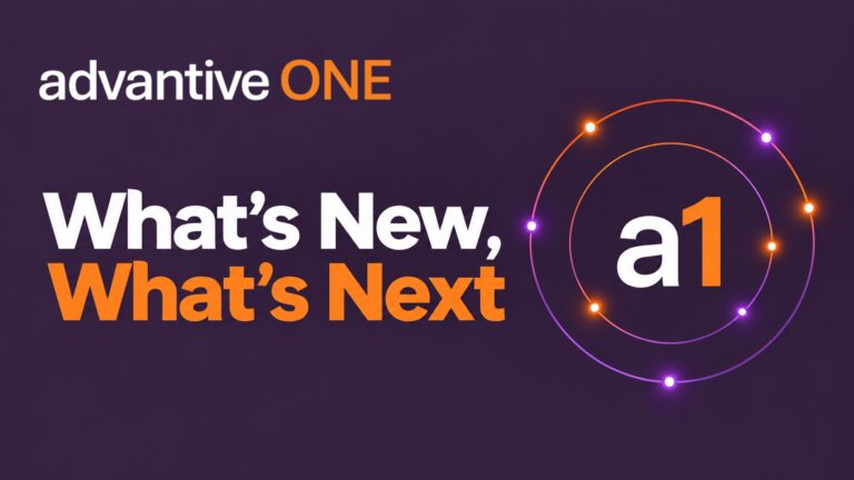 Advantive ONE Support: What’s New, What’s Next